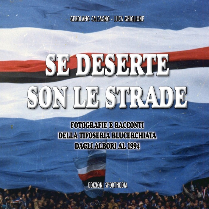 Il libro "Se deserte son le strade" sui tifosi della Sampdoria Il libro "Se deserte son le strade" sui tifosi della Sampdoria