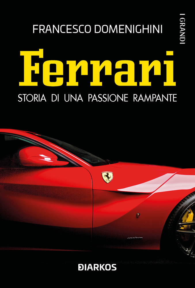 Storia di una passione rampante. In libreria &quot;Ferrari&quot; di Francesco Domenighini