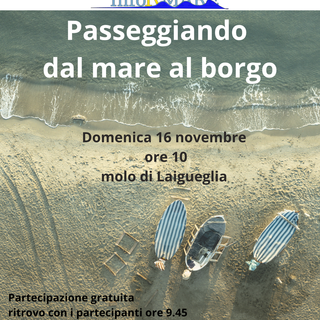 LAIGUEGLIA Domenica 16 novembre alle 10 "Passeggiando dal mare al borgo" LAIGUEGLIA Domenica 16 novembre alle 10 "Passeggiando dal mare al borgo"