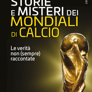 VERSO I MONDIALI Storie e misteri dei Mondiali di calcio. Le verità non (sempre) raccontate