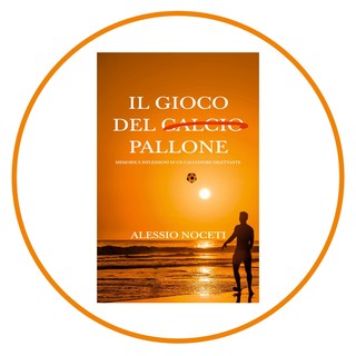 IL GIOCO DEL PALLONE Da oggi disponibile il libro di Alessio Noceti