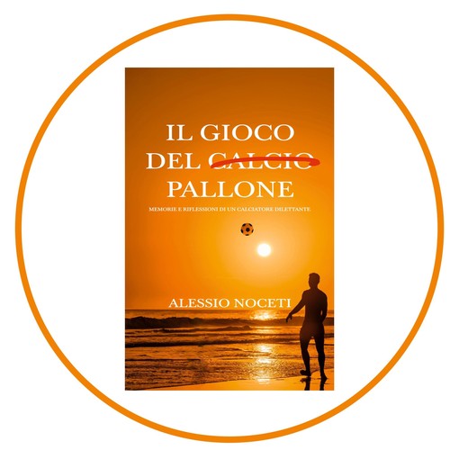 IL GIOCO DEL PALLONE Da oggi disponibile il libro di Alessio Noceti