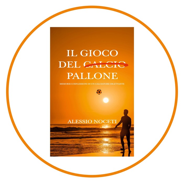 IL GIOCO DEL PALLONE Da oggi disponibile il libro di Alessio Noceti