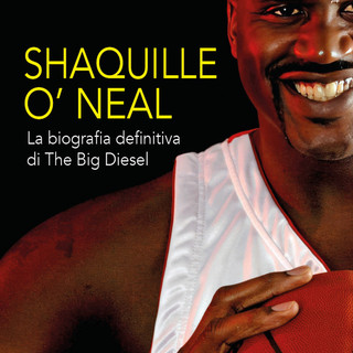 Shaquille O’Neal: la biografia definitiva di The Big Diesel