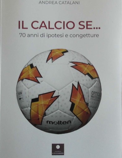 Cultura e sport - Anche &quot;Il calcio se...&quot; di Andrea Catalani al Salone del Libro di Torino