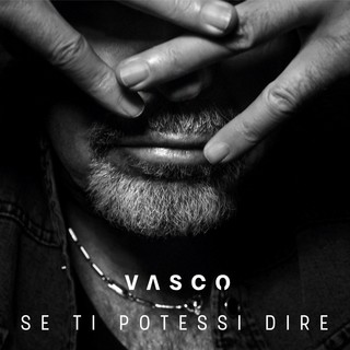 VASCO ROSSI: in tutti gli store digitali e in video il nuovo singolo &quot;SE TI POTESSI DIRE&quot;