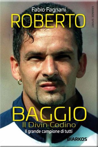 ROBERTO BAGGIO. Il Divin Codino Nuova edizione