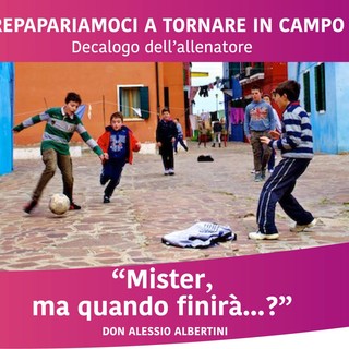 “Mister, ma quando finirà...?”