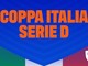 SERIE D Coppa Italia: Il programma del 1° turno