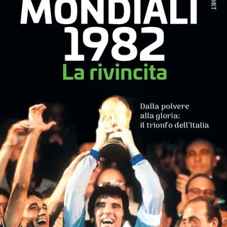 VERSO I MONDIALI Mondiali 1982. La rivincita Dalla polvere alla Gloria: il trionfo dell’Italia