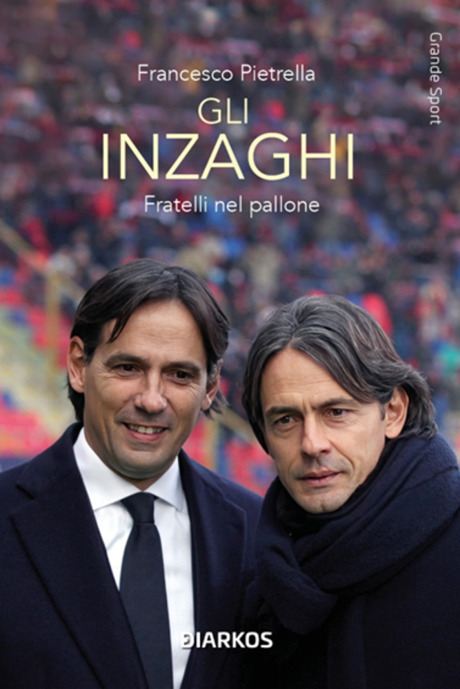 LIBRI Gli Inzaghi. Fratelli nel pallone
