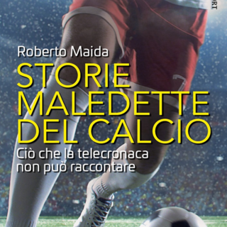STORIE MALEDETTE DEL CALCIO. Ciò che la telecronaca non può raccontare
