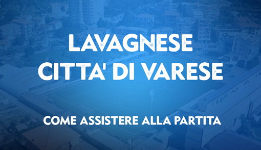 Lavagnese - Città di Varese: le modalità per assistere alla partita