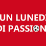 UN LUNEDI DI PASSIONE Stasera la prima puntata UN LUNEDI DI PASSIONE Stasera la prima puntata