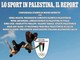 "Lo sport in Palestina": 684 sportivi uccisi, 290 impianti distrutti