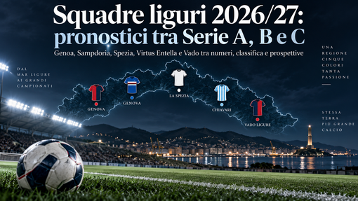 Pronostici stagione 2026/27: cosa dicono i numeri sulle cinque squadre liguri delle serie professionistiche