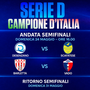 SERIE D Titolo Campione D’Italia: il primo atto delle semifinali