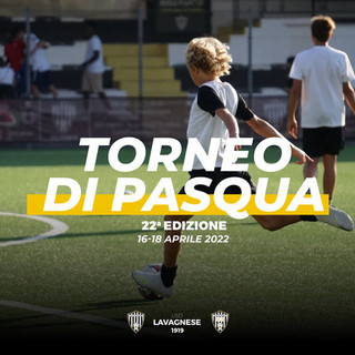 LAVAGNESE 22^ Edizione del Torneo di Pasqua 2022 al via oggi!